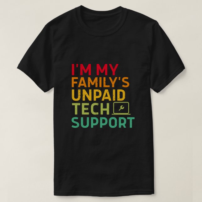 I'm My Family's Unpaid Tech Support T-Shirt (Design Front)
