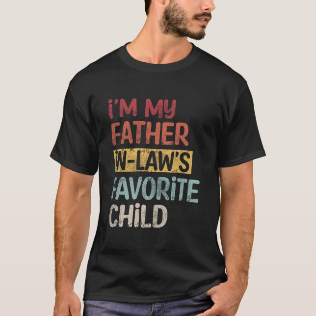 I'M My Father In Laws Favorite Child Father'S Day T-Shirt (Front)