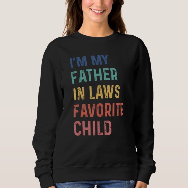 I'm My Father In Laws Favorite Child Funny Father' Sweatshirt (Front)
