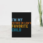 I&#39;m My Father In Law&#39;s Favorite Child Funny Men Fa Card