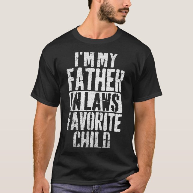 I'm My Father In Laws Favorite Child Funny Parent  T-Shirt (Front)