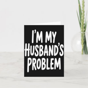 Im My Husbands Problem Funny Wife Humor Quote Card