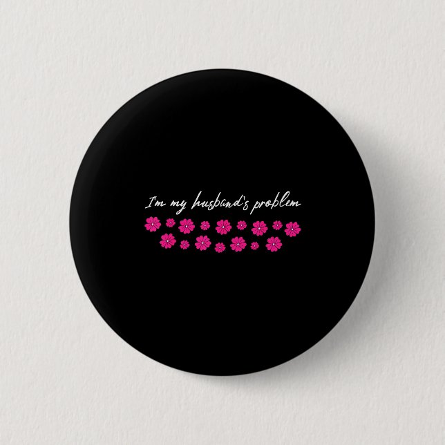 Im My Husbands Problem Funny Wife Saying  Button (Front)