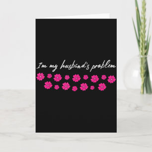 Im My Husbands Problem Funny Wife Saying Card