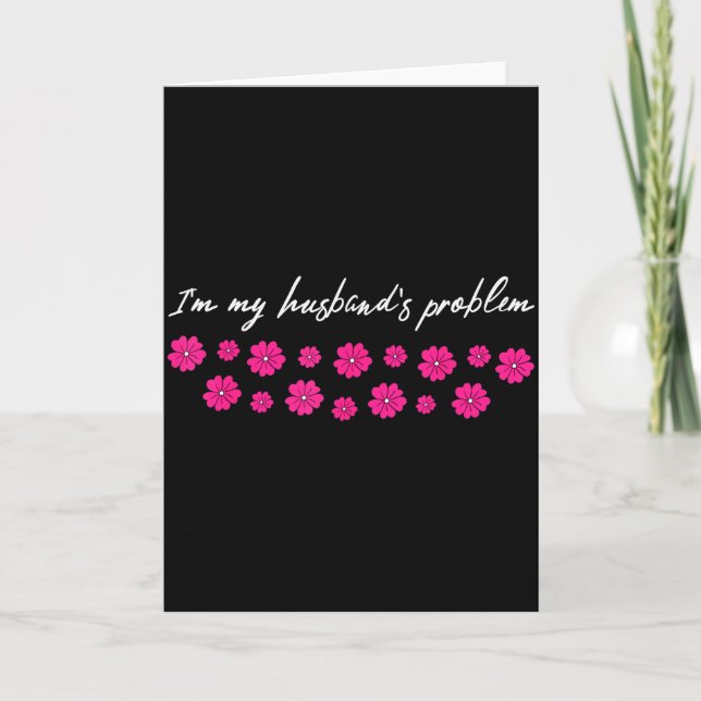 Im My Husbands Problem Funny Wife Saying  Card (Front)