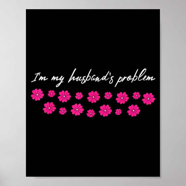 Im My Husbands Problem Funny Wife Saying  Poster (Front)