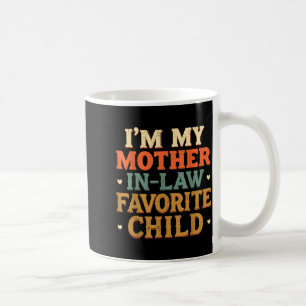 I'm My Mother In Law Favorite Child Funny Humor Coffee Mug