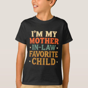 I'm My Mother In Law Favorite Child Funny Humor  T-Shirt