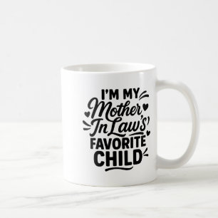 I'm My Mother In Law's Favorite Child Coffee Mug
