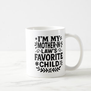 I'm My Mother In Law's Favorite Child Coffee Mug