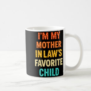 I'm My Mother In Law's Favorite Child Coffee Mug
