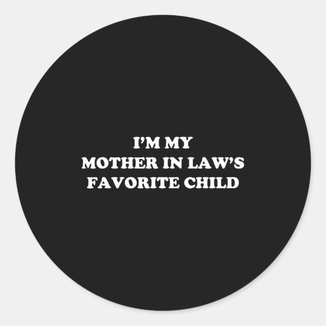 I'm My Mother In Laws Favorite Child Daughter And  Classic Round Sticker (Front)