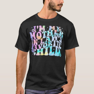 I'M My Mother In Law's Favorite Child Daughter In  T-Shirt