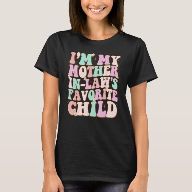 I'm My Mother In Law's Favorite Child Family Groov T-Shirt (Front)