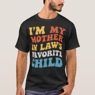 I'M My Mother In Laws Favorite Child Family Son Da T-Shirt