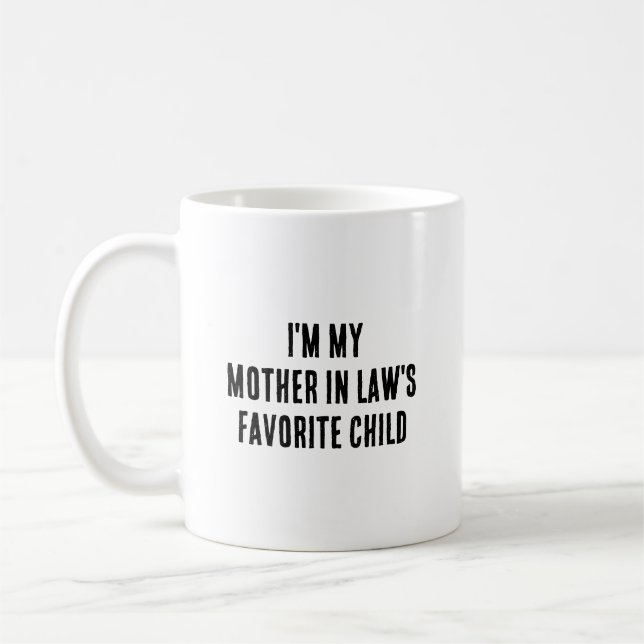 I'm My Mother In Law's Favorite Child Funny Coffee Mug (Left)