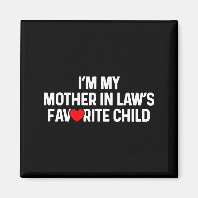 I'm My Mother In Law's Favorite Child Funny Daught Magnet (Front)