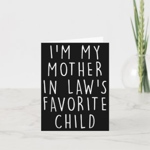 I'm My Mother In Law's Favorite Child Funny Family Card