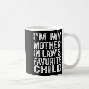I'm My Mother In Law's Favorite Child Funny Family Coffee Mug