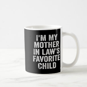 I'm My Mother In Law's Favorite Child Funny Family Coffee Mug