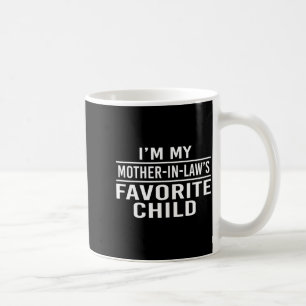 I'm My Mother In Laws Favorite Child Funny Family Coffee Mug
