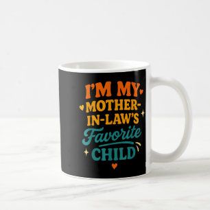 I'm My Mother In Laws Favorite Child Funny Family Coffee Mug