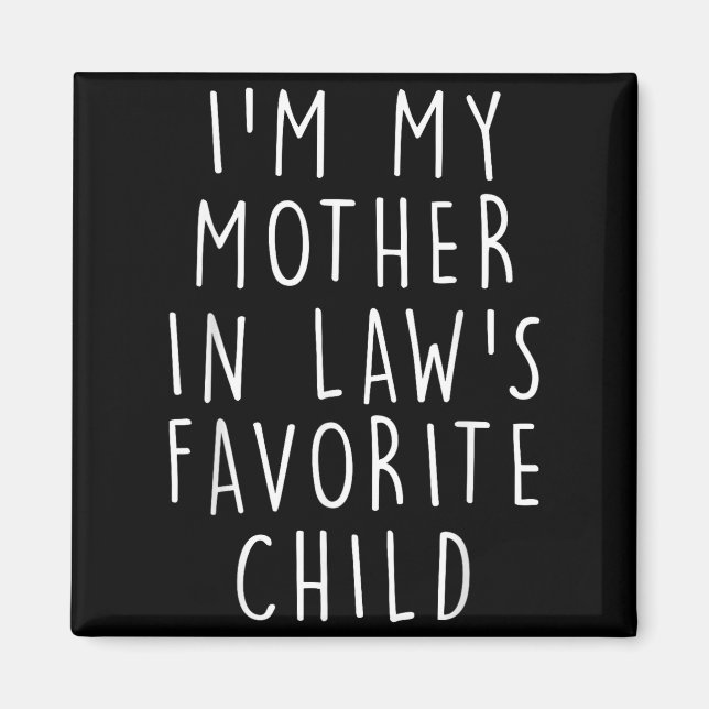 I'm My Mother In Law's Favorite Child Funny Family Magnet (Front)