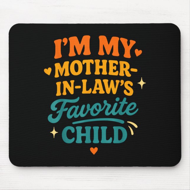 I'm My Mother In Laws Favorite Child Funny Family  Mouse Pad (Front)