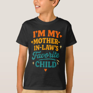 I'm My Mother In Laws Favorite Child Funny Family  T-Shirt