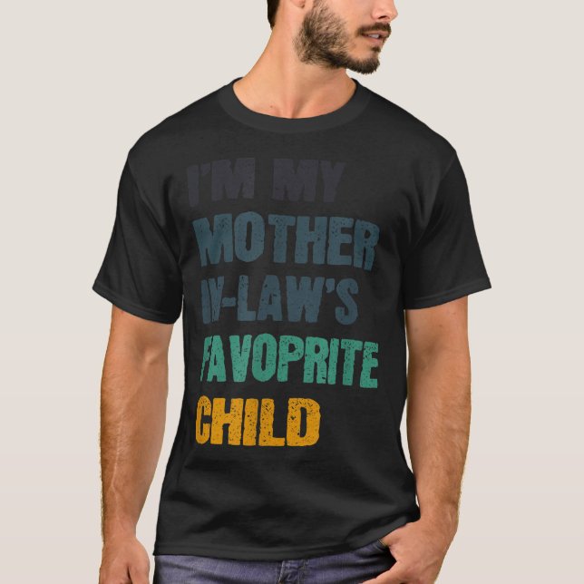 I'm My Mother In Laws Favorite Child Funny Family  T-Shirt (Front)