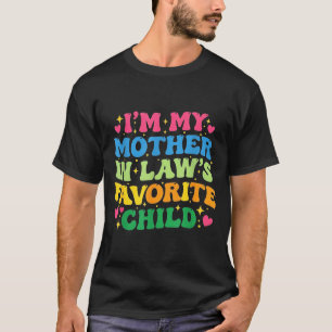 I'm My Mother In Law's Favorite Child Funny Groovy T-Shirt