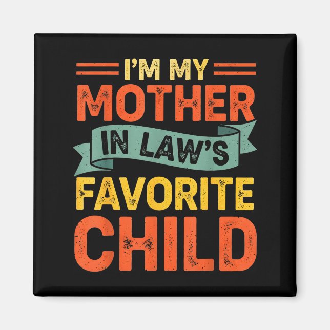I'm My Mother In Laws Favorite Child Funny Humor F Magnet (Front)