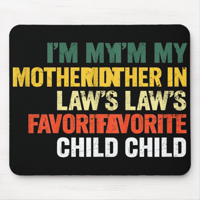 Im My Mother In Laws Favorite Child Funny Men Pare Mouse Pad (Front)