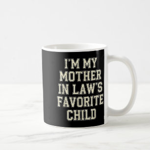 I'm My Mother In Law's Favorite Child Funny Men Wo Coffee Mug