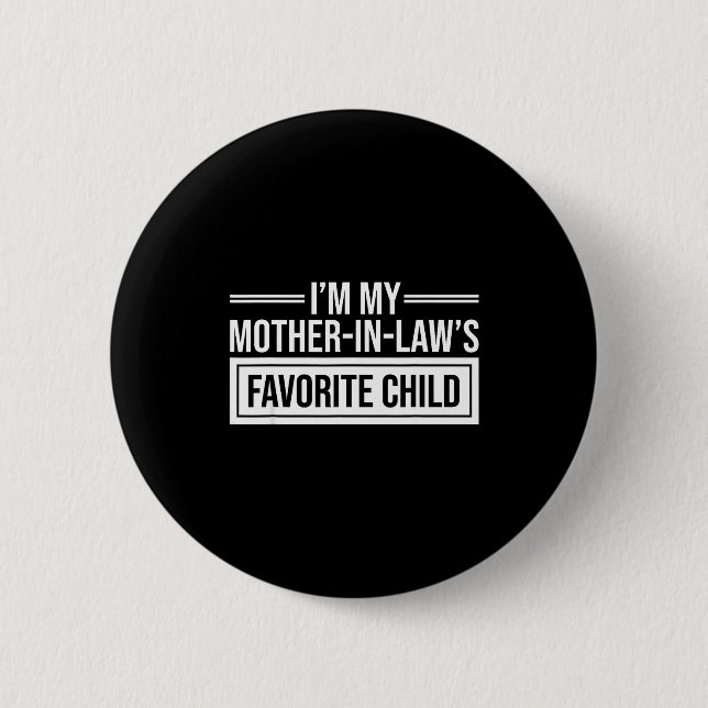 I'm My Mother In Law's Favorite Child Funny Mother Button (Front)