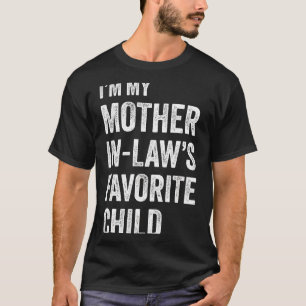 I'm My Mother In Law's Favorite Child Funny Mother T-Shirt