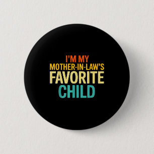 Im My Mother In Laws Favorite Child Funny Parent Button