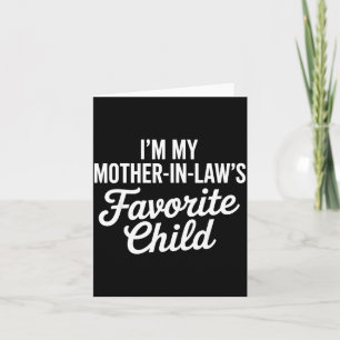Im My Mother In Laws Favorite Child Funny Parent  Card
