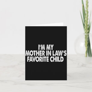 I'm My Mother In Law's Favorite Child Funny Parent Card