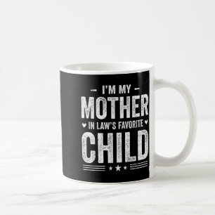 I'm My Mother In Law's Favorite Child Funny Parent Coffee Mug