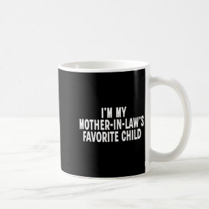 Im My Mother In Laws Favorite Child Funny Parent Coffee Mug