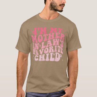 Im My Mother In Laws Favorite Child Funny Parent M T-Shirt