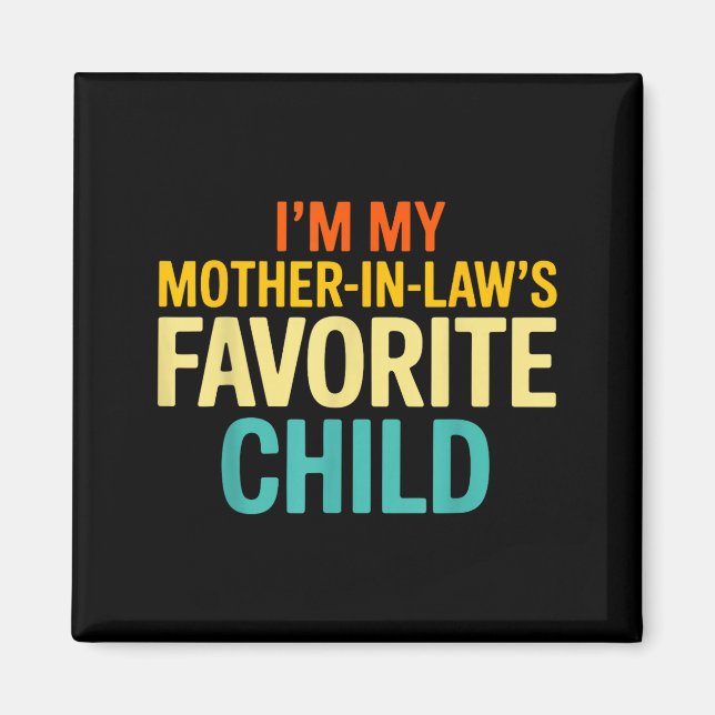 Im My Mother In Laws Favorite Child Funny Parent  Magnet (Front)