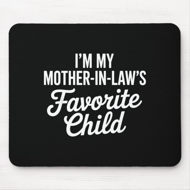 Im My Mother In Laws Favorite Child Funny Parent  Mouse Pad (Front)
