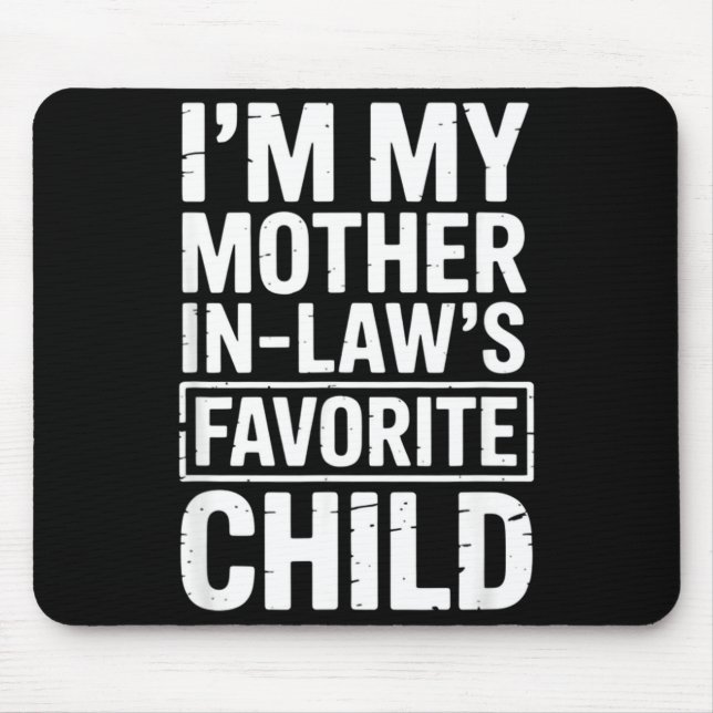 I'm My Mother In Law's Favorite Child Funny Parent Mouse Pad (Front)