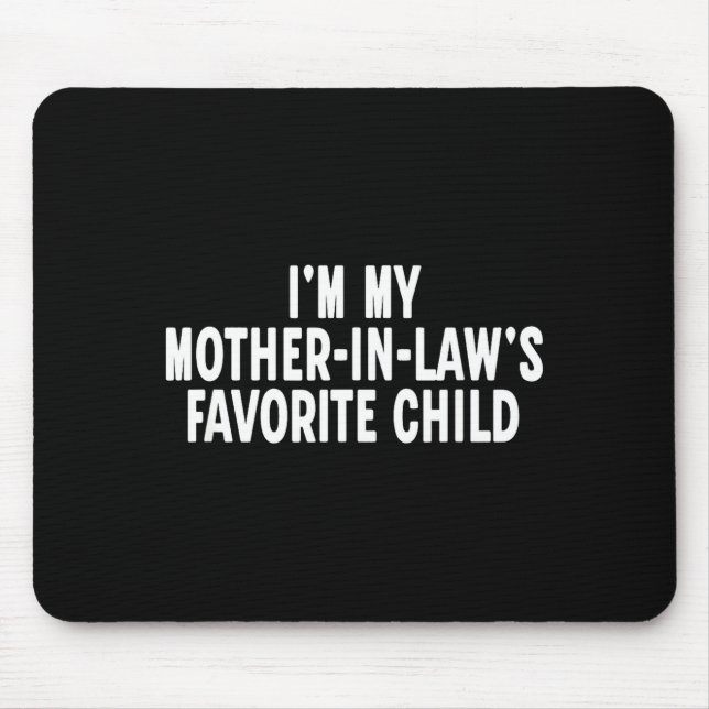 Im My Mother In Laws Favorite Child Funny Parent  Mouse Pad (Front)