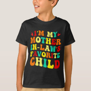Im My Mother In Laws Favorite Child Funny Parent  T-Shirt