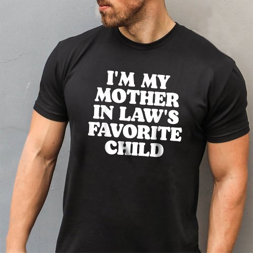 Im My Mother In Laws Favorite Child Funny Parent T_Shirt