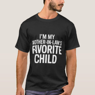 Im My Mother In Laws Favorite Child Funny Parent T-Shirt