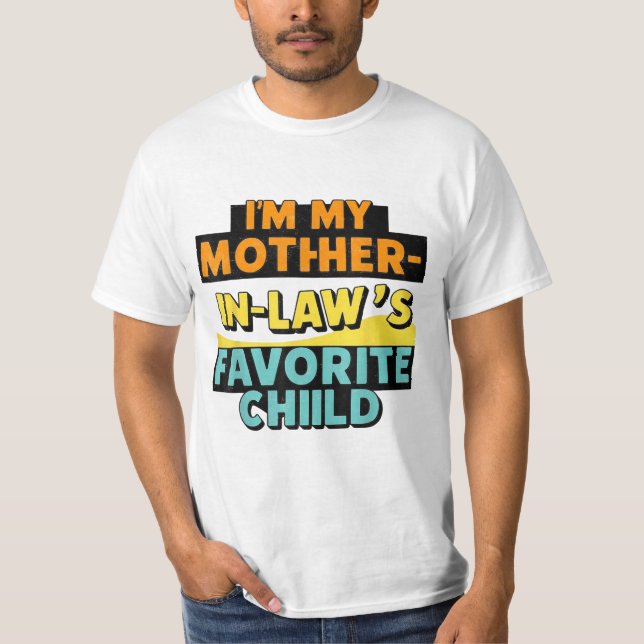 I'm My Mother In Law's Favorite Child Funny Parent T-Shirt (Front)